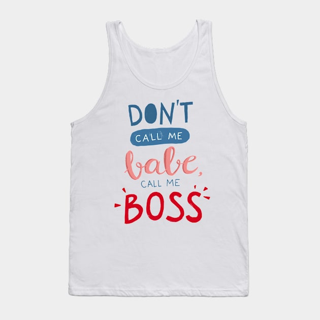 Don't call me babe, call me BOSS Tank Top by whatafabday